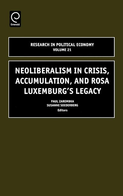 Neoliberalism in Crisis, Accumulation, and Rosa Luxemburg's Legacy