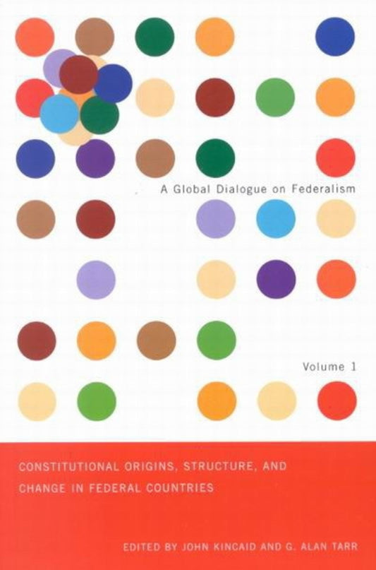 Constitutional Origins, Structure, and Change in Federal Countries, Volume 1