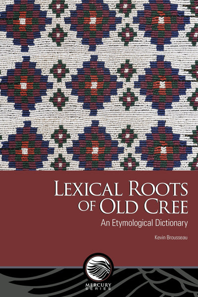 Cover image for Lexical Roots of Old Cree, isbn: 9780776645490