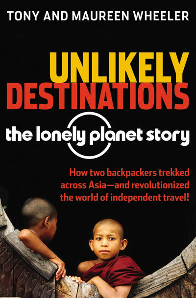 Cover image for Unlikely Destinations: The Lonely Planet Story, isbn: 9780794605230