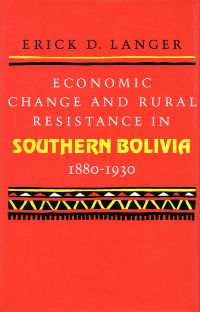 Cover image for Economic Change and Rural Resistance in Southern Bolivia, 1880-1930, isbn: 9780804714914