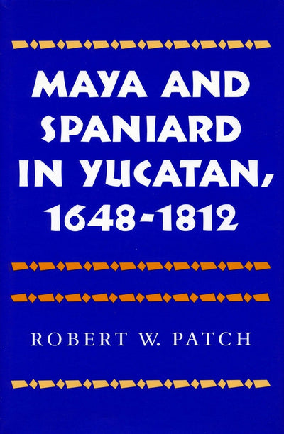 Cover image for Maya and Spaniard in Yucatan, 1648-1812, isbn: 9780804720625