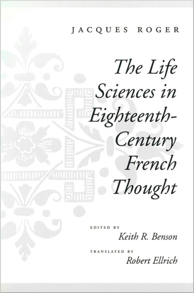 Cover image for The Life Sciences in Eighteenth-Century French Thought, isbn: 9780804725781