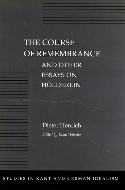 Book cover image for The Course of Remembrance and Other Essays on Hölderlin ISBN: 9780804727396