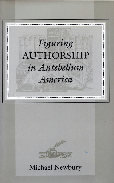 Cover image for Figuring Authorship in Antebellum America, isbn: 9780804728584