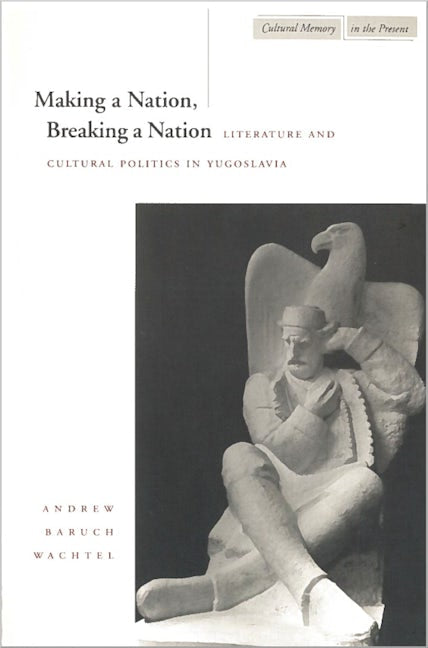 Book cover image for Making a Nation, Breaking a Nation ISBN: 9780804731805