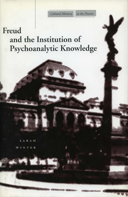 Book cover image for Freud and the Institution of Psychoanalytic Knowledge ISBN: 9780804733052