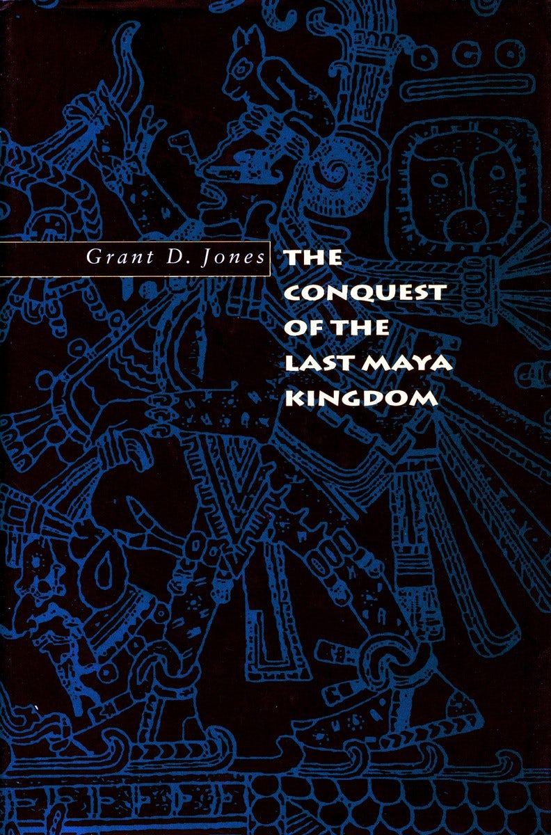 Book cover image for The Conquest of the Last Maya Kingdom ISBN: 9780804733175