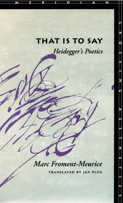Cover image for That Is to Say: Heidegger’s Poetics, isbn: 9780804733748
