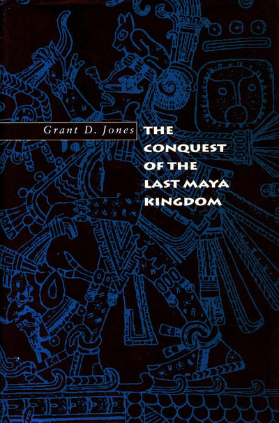 Cover image for The Conquest of the Last Maya Kingdom, isbn: 9780804735223