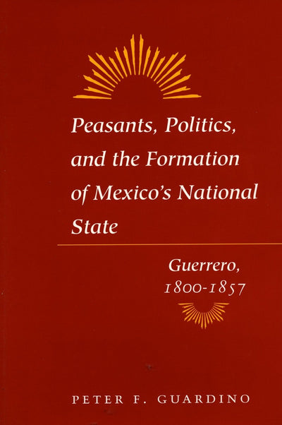 Cover image for Peasants, Politics, and the Formation of Mexico's National State, isbn: 9780804741903