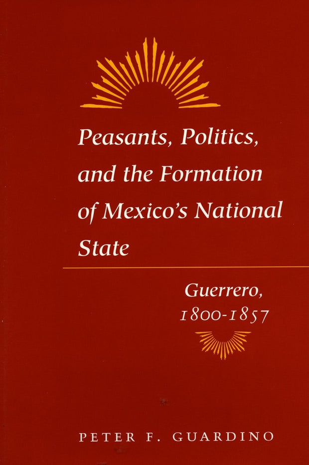 Cover image for Peasants, Politics, and the Formation of Mexico's National State, isbn: 9780804741903