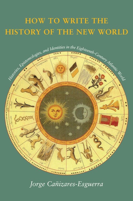 Book cover image for How to Write the History of the New World ISBN: 9780804746939