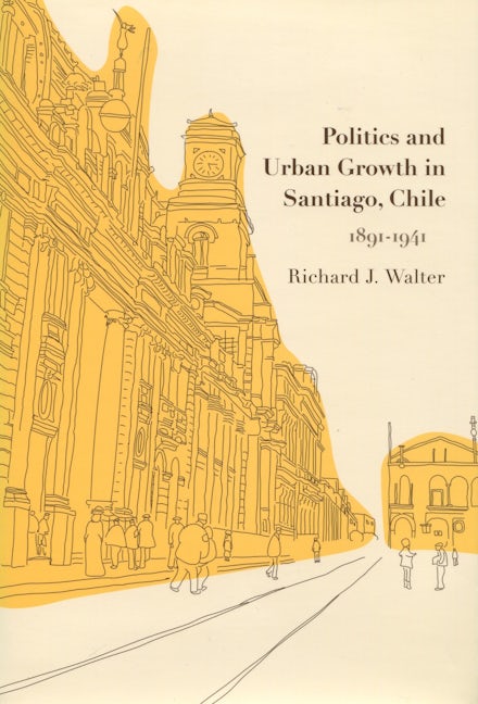 Book cover image for Politics and Urban Growth in Santiago, Chile, 1891-1941 ISBN: 9780804749824