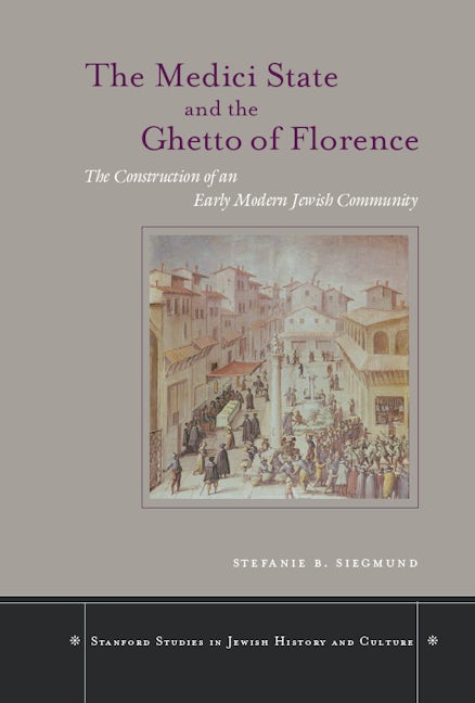 Book cover image for The Medici State and the Ghetto of Florence ISBN: 9780804750783