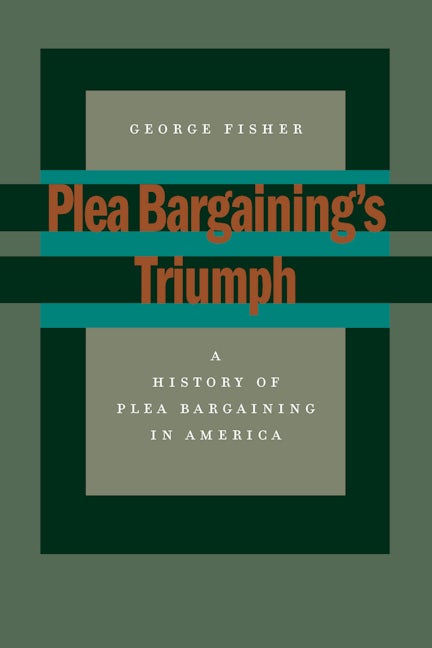 Book cover image for Plea Bargaining’s Triumph ISBN: 9780804751353