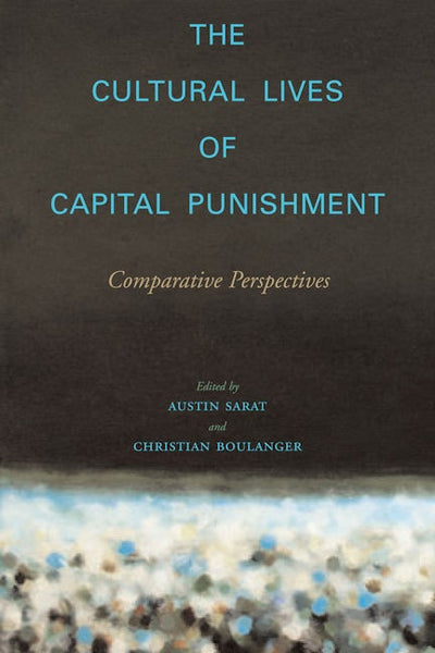 The Cultural Lives of Capital Punishment