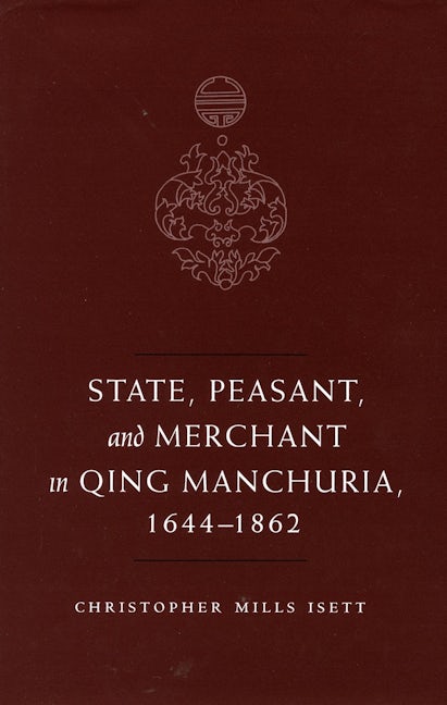 Book cover image for State, Peasant, and Merchant in Qing Manchuria, 1644-1862 ISBN: 9780804752718