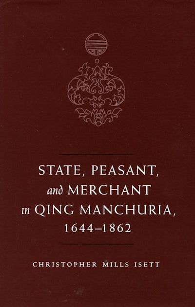 State, Peasant, and Merchant in Qing Manchuria, 1644-1862