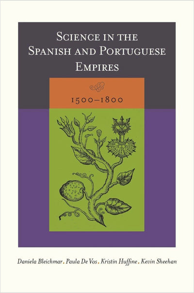 Cover image for Science in the Spanish and Portuguese Empires, 1500–1800, isbn: 9780804753586