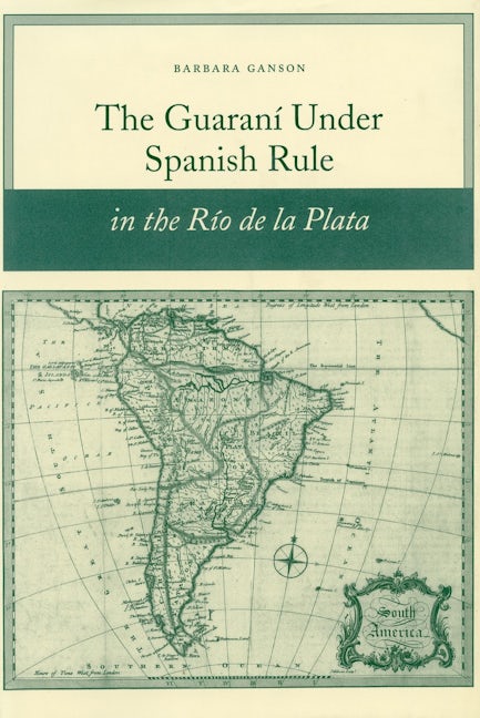 Book cover image for The Guaraní under Spanish Rule in the Río de la Plata ISBN: 9780804754958