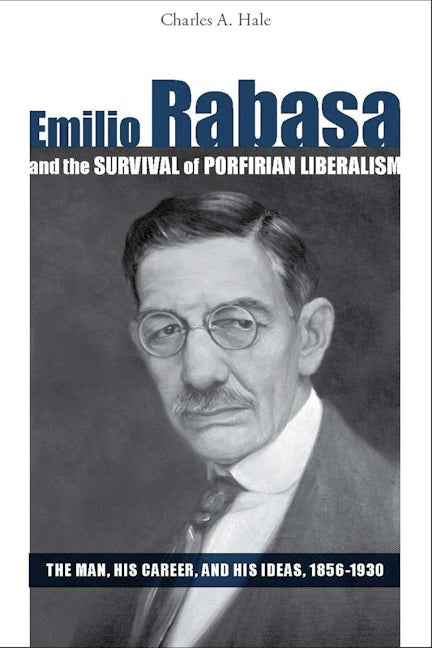 Book cover image for Emilio Rabasa and the Survival of Porfirian Liberalism ISBN: 9780804758765