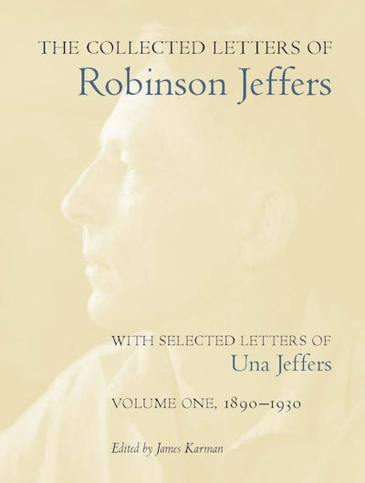 The Collected Letters of Robinson Jeffers, with Selected Letters of Una Jeffers