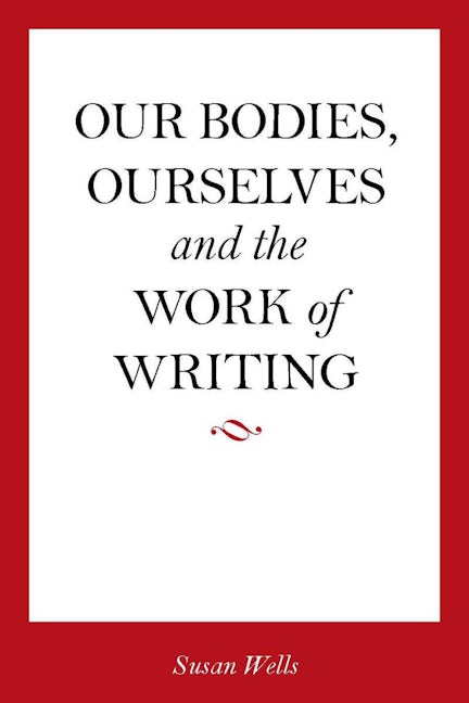 Book cover image for Our Bodies, Ourselves and the Work of Writing ISBN: 9780804763097