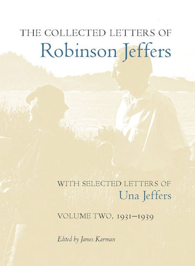 The Collected Letters of Robinson Jeffers, with Selected Letters of Una Jeffers