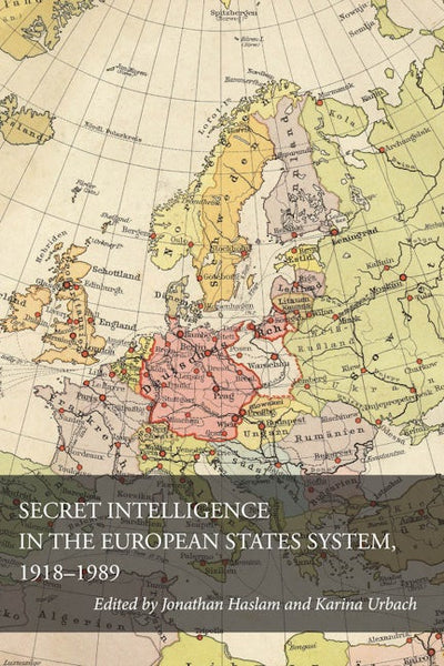 Secret Intelligence in the European States System, 1918-1989