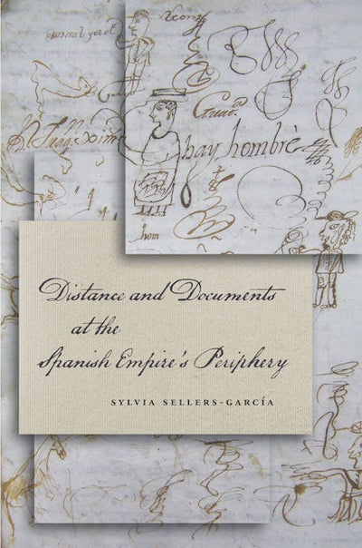 Distance and Documents at the Spanish Empire's Periphery
