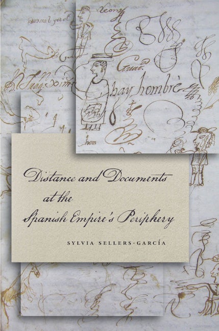 Distance and Documents at the Spanish Empire's Periphery
