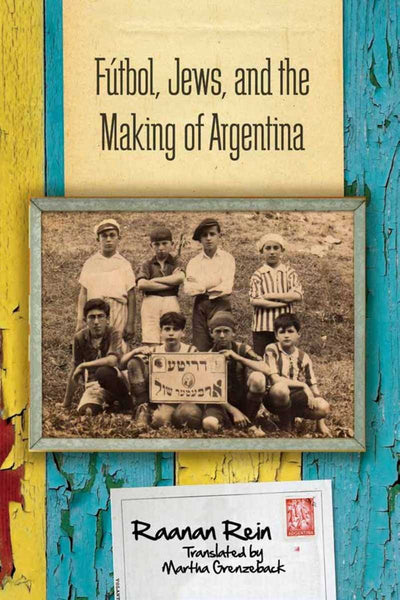 Cover image for Fútbol, Jews, and the Making of Argentina, isbn: 9780804793414