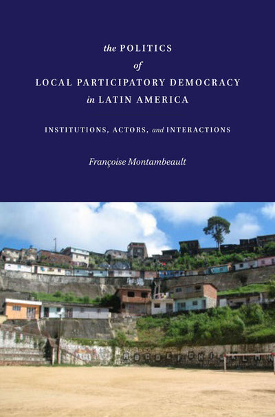 Cover image for The Politics of Local Participatory Democracy in Latin America, isbn: 9780804795166