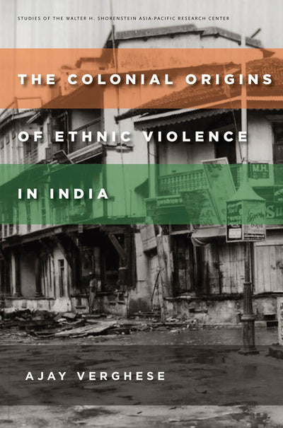 Cover image for The Colonial Origins of Ethnic Violence in India, isbn: 9780804798136