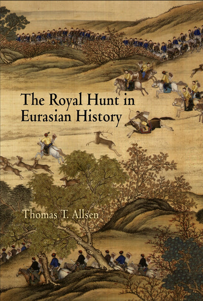Cover image for The Royal Hunt in Eurasian History, isbn: 9780812201079