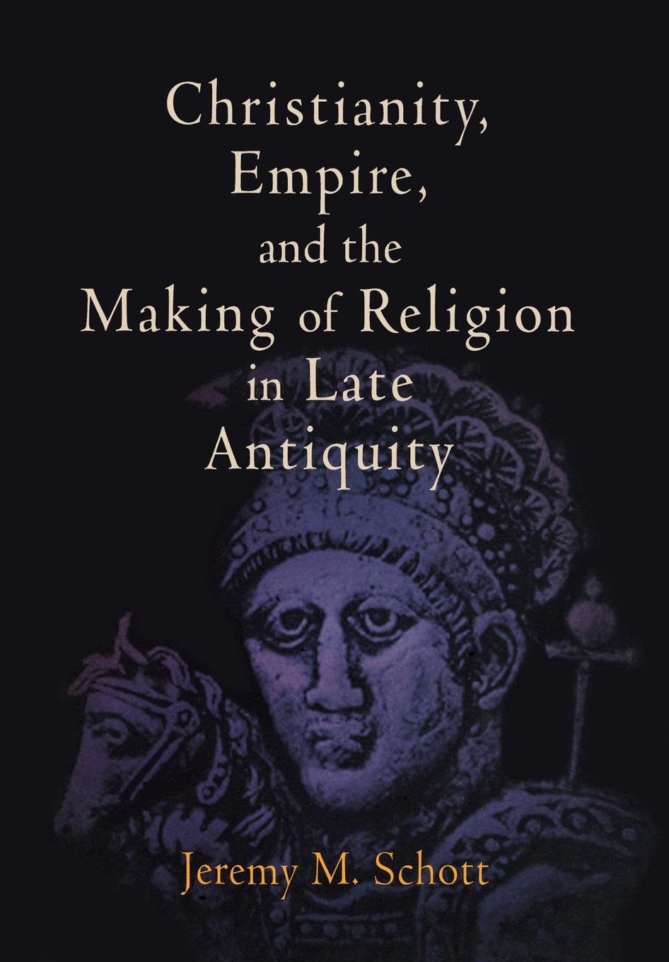 Book cover image for Christianity, Empire, and the Making of Religion in Late Antiquity ISBN: 9780812203462