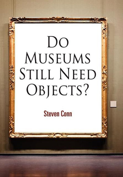 Cover image for Do Museums Still Need Objects?, isbn: 9780812221558