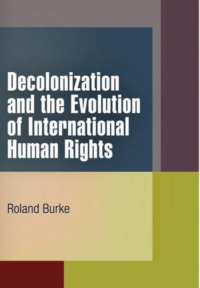 Cover image for Decolonization and the Evolution of International Human Rights, isbn: 9780812222586