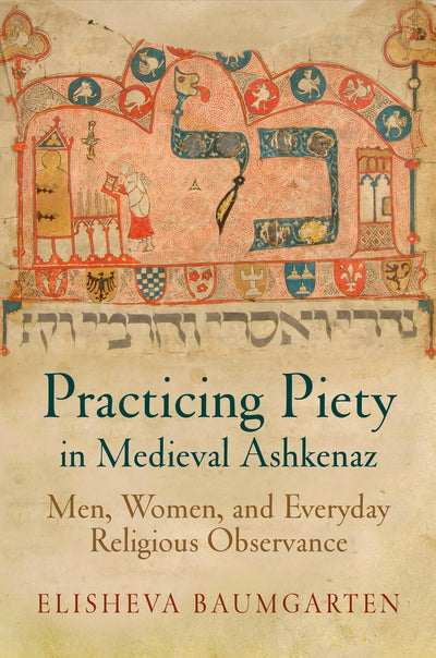 Cover image for Practicing Piety in Medieval Ashkenaz, isbn: 9780812223705