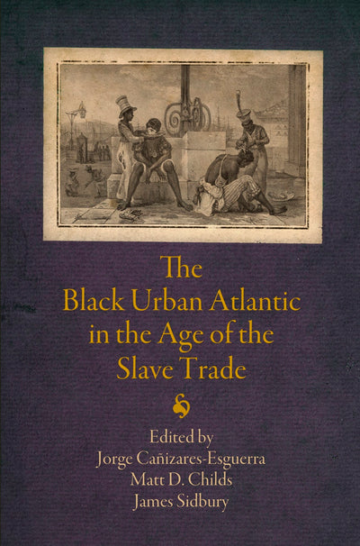 Cover image for The Black Urban Atlantic in the Age of the Slave Trade, isbn: 9780812223767