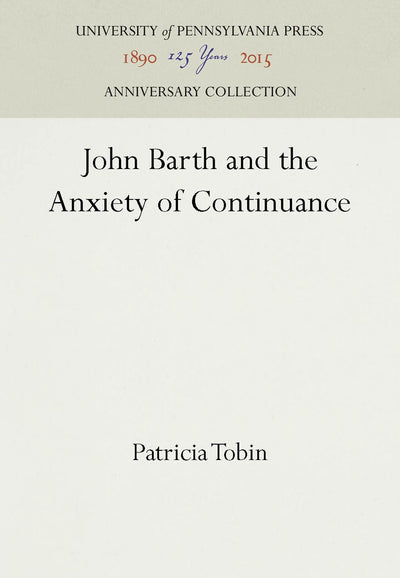 Cover image for John Barth and the Anxiety of Continuance, isbn: 9780812230932