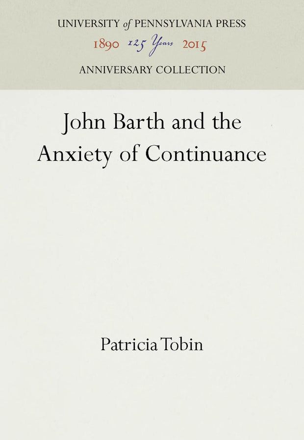 Cover image for John Barth and the Anxiety of Continuance, isbn: 9780812230932