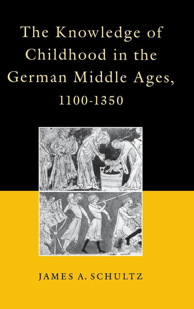 Cover image for The Knowledge of Childhood in the German Middle Ages, 1100-1350, isbn: 9780812232974