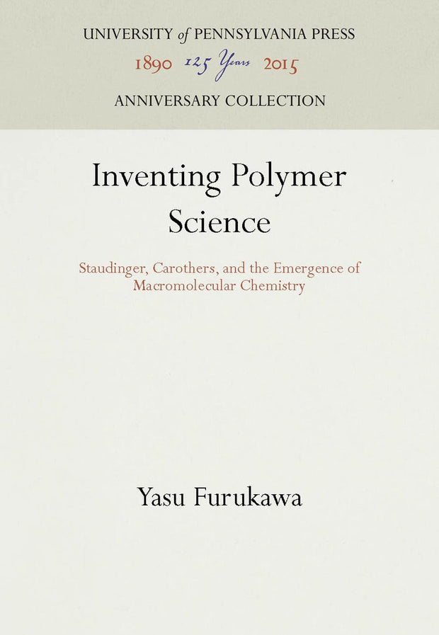 Cover image for Inventing Polymer Science, isbn: 9780812233360