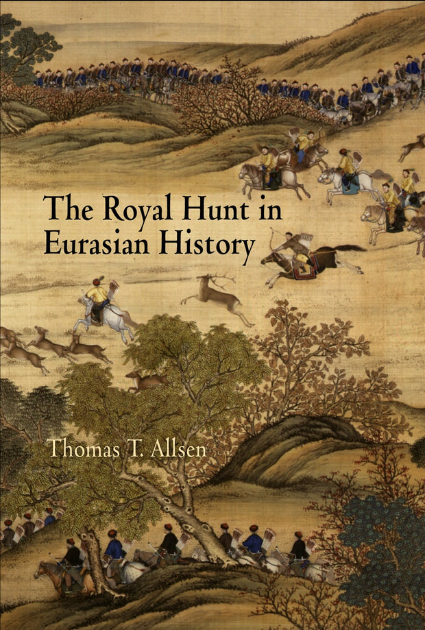 Cover image for The Royal Hunt in Eurasian History, isbn: 9780812239263