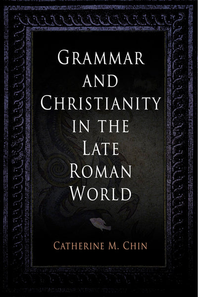 Cover image for Grammar and Christianity in the Late Roman World, isbn: 9780812240351