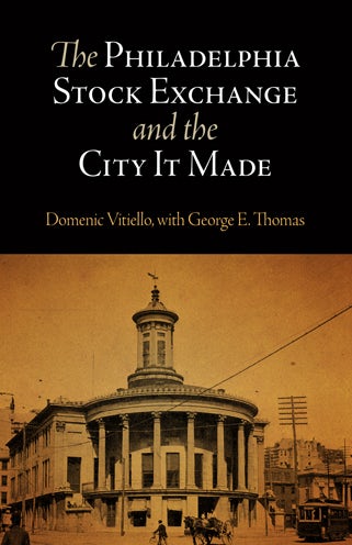 Cover image for The Philadelphia Stock Exchange and the City It Made, isbn: 9780812242249