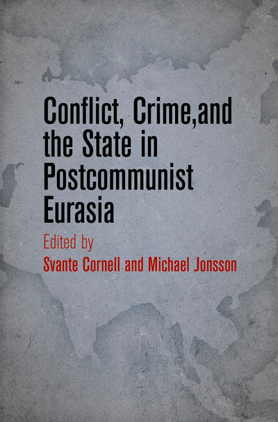 Cover image for Conflict, Crime, and the State in Postcommunist Eurasia, isbn: 9780812245653