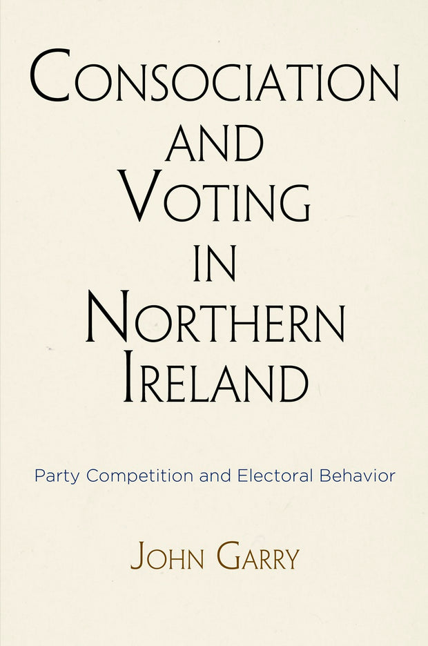 Cover image for Consociation and Voting in Northern Ireland, isbn: 9780812248371
